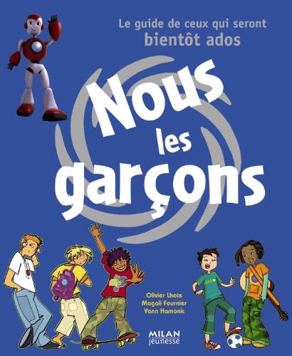 Nous les garçons: Le guide de ceux qui seront bientôt ados 9782745951892