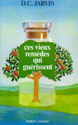 Ces vieux remèdes qui guérissent by C. Dr. Jarvis(1976-01-01) 