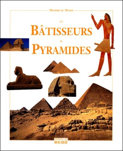 Les Batisseurs De Pyramides. Ancien Empire, 2650 A 2150 Av. J.-C. 9782268032962