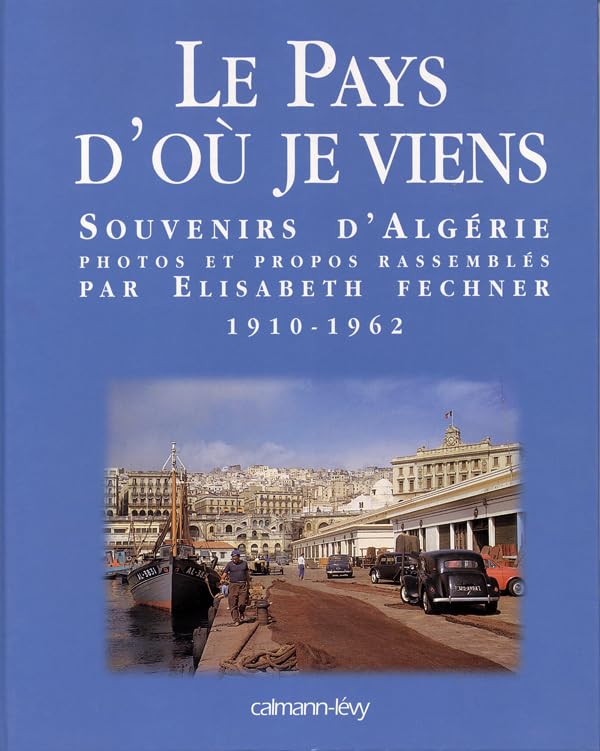 Le Pays d'où je viens: Souvenirs d'Algérie 1910-1962 9782702130261