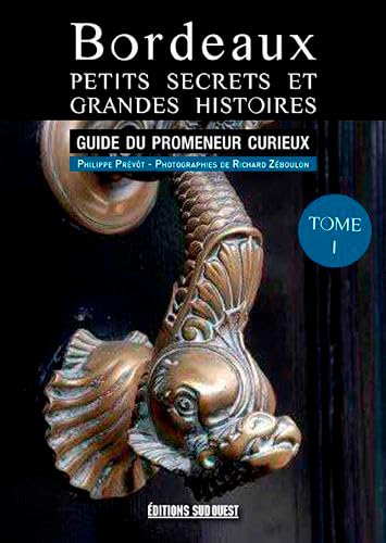 Bordeaux, Petits Secrets Et Grandes Histoires (T1) 9782817707082