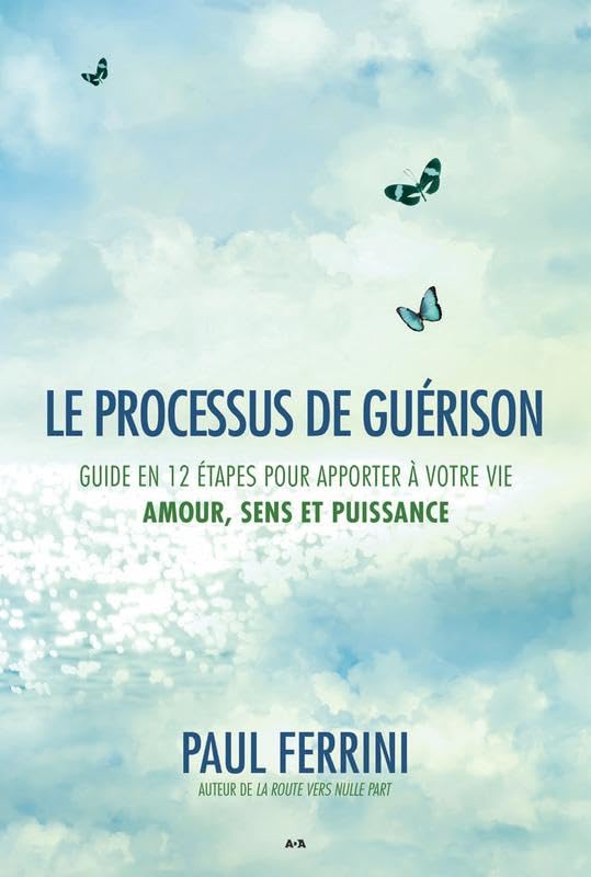 Le processus de guérison - Guide en 12 étapes pour apporter à votre vie - Amour, sens et puissance 9782897526405