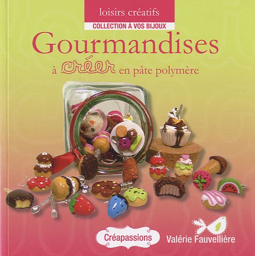 Gourmandises à créer en pâte polymère 9782814100336