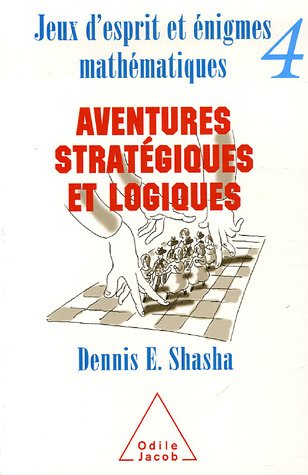 Jeux d'esprit et énigmes mathématiques 4: Aventures stratégiques et logiques 9782738117571