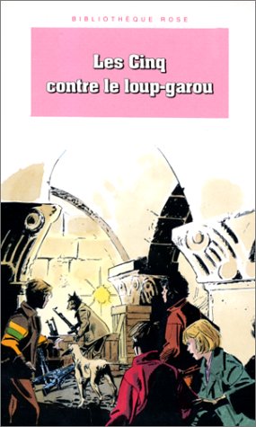 Les Cinq contre le loup-garou: Une nouvelle aventure des personnages créés par Enid Blyton 9782010208904