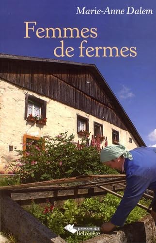 Femmes de fermes: Chronique de la vie des femmes d'hier à aujourd'hui 9782884191029