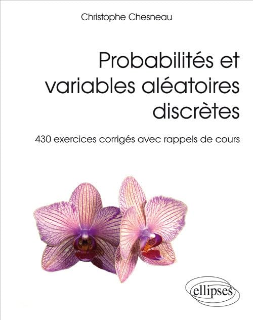 Probabilités et variables aléatoires discrètes: 430 exercices corrigés avec rappels de cours 9782340010031