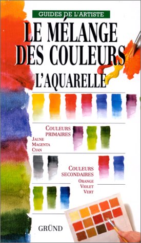 Le mélange des couleurs: L'aquarelle 9782700019933