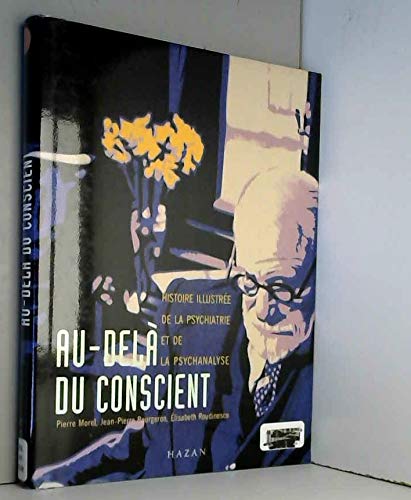 Au delà du conscient. Histoire illustrée de la psychiatrie et de la psychanalyse 9782850257278