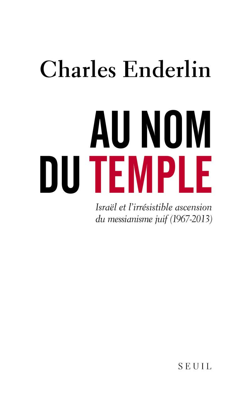 Au nom du Temple: Israël et l'irrésistible ascension du messianisme juif (1967 - 2013) 9782021044072