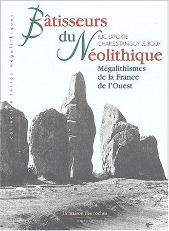 Bâtisseurs du Néolithique. Mégalithismes de la France de l'Ouest 9782912691224