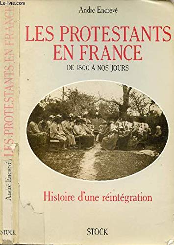 Les Protestants en France de 1800 à nos jours: Histoire d'une réintégration 9782234018150