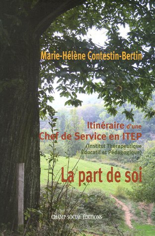 La part de soi : Itinéraire d'une Chef de Service en ITEP (Institut Thérapeutique Educatif et Pédagogique) 9782913376861