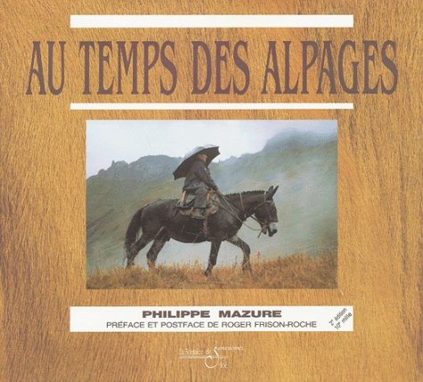 Au temps des alpages: La vie extraordinaire d'Anastase Personnettaz seigneur des alpages 9782908697292