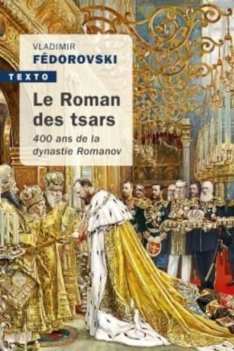 Le roman des tsars: 400 ans de la dynastie romanov 9791021037403