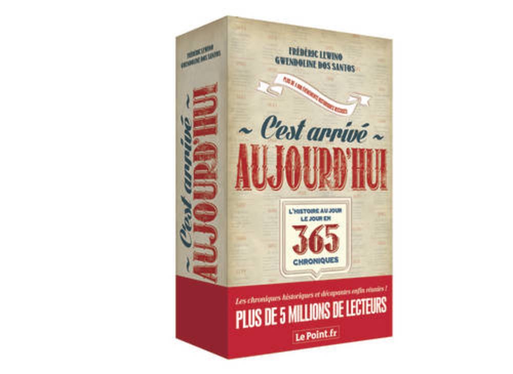 C'est arrivé aujourd'hui ! - L'Histoire au jour le jour en 365 chroniques 9782360752652