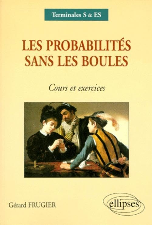 Les probabilités sans les boules terminales S/ES: Cours et exercices 9782729898595