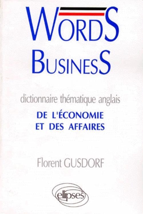 Words business: Dictionnaire thématique anglais de l'économie et des affaires 9782729892364