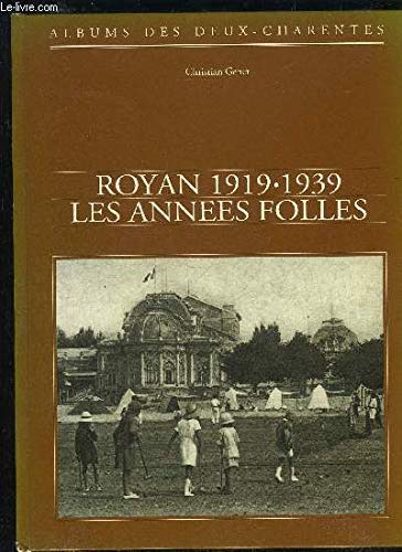 ROYAN 1919 - 1939 - LES ANNEES FOLLES - ALBUM DES DEUX CHARENTES 