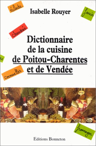 Dictionnaire de la cuisine de Poitou-Charentes et de Vendée 9782862531427