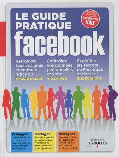 Le guide pratique Facebook : débutant ou expert, un guide pratique pour tous 9782212132120