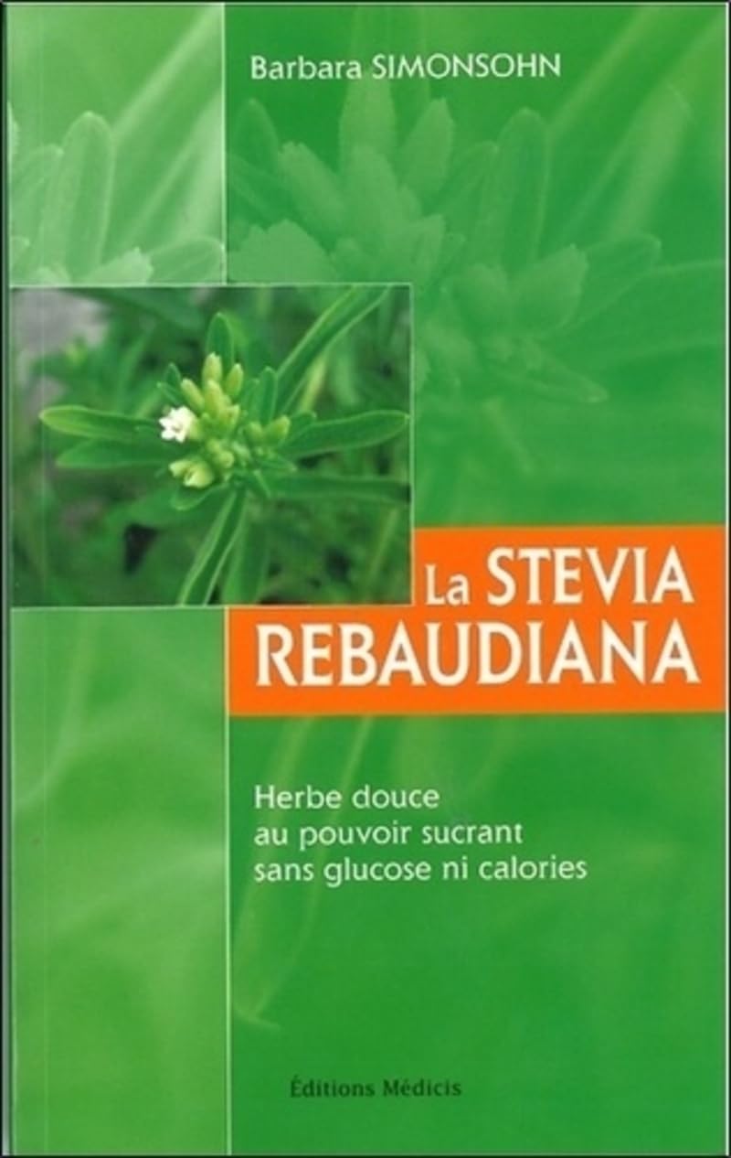 La stevia rebaudiana - Herbe douce au pouvoir sucrant sans glucose ni calories 9782853273886