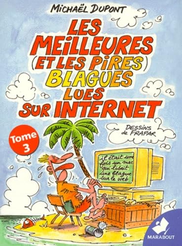 Les Meilleures (Et Les Pires) Blagues Lues Sur Internet. Tome 3 9782501031776