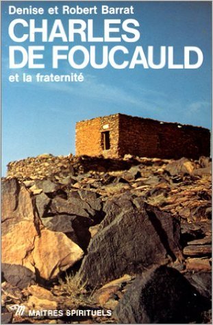 CHARLES DE FOUCAULD ET LA FRATERNITE 
