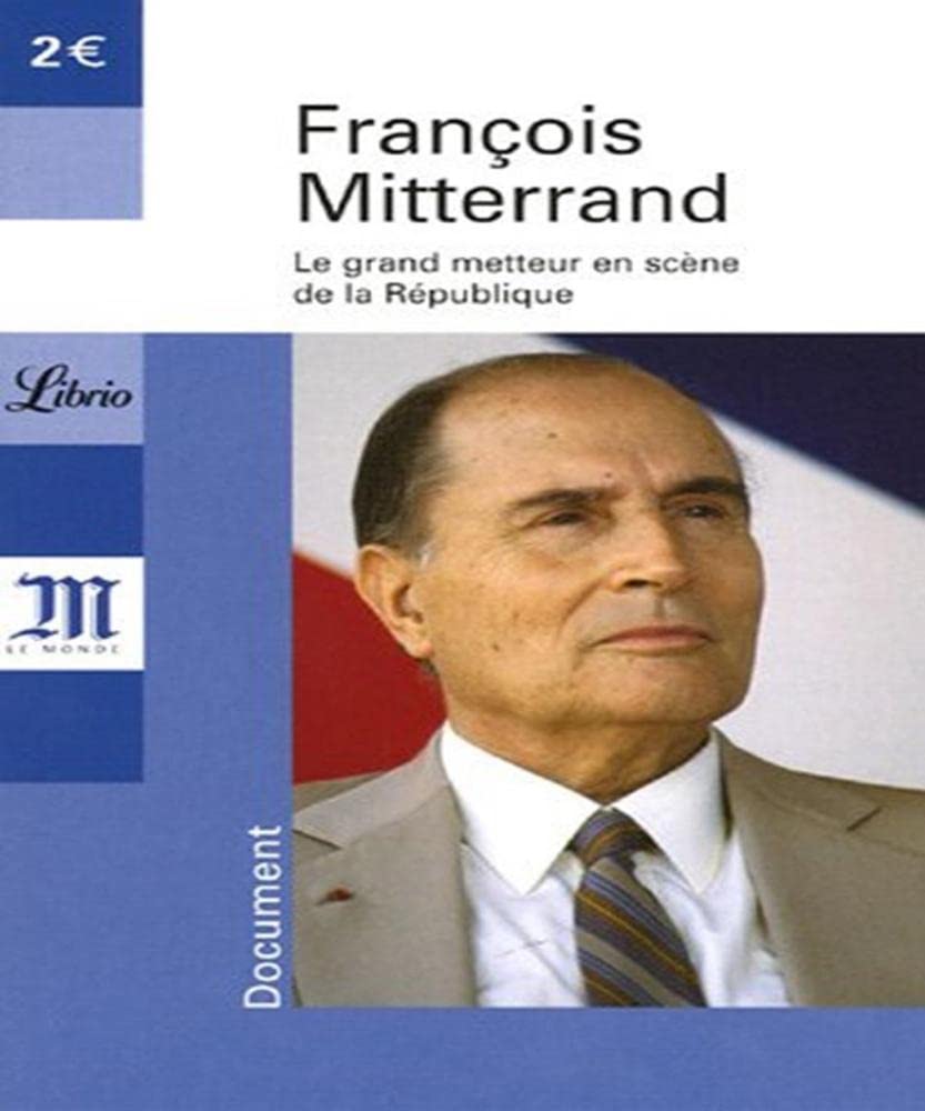 Francois mitterand, le grand metteur en scene de la republique: COEDITION AVEC LE JOURNAL LE MONDE 9782290349564