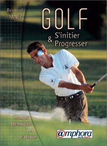 Golf, s'initier et progresser manuel technique et pratique 9782851805744