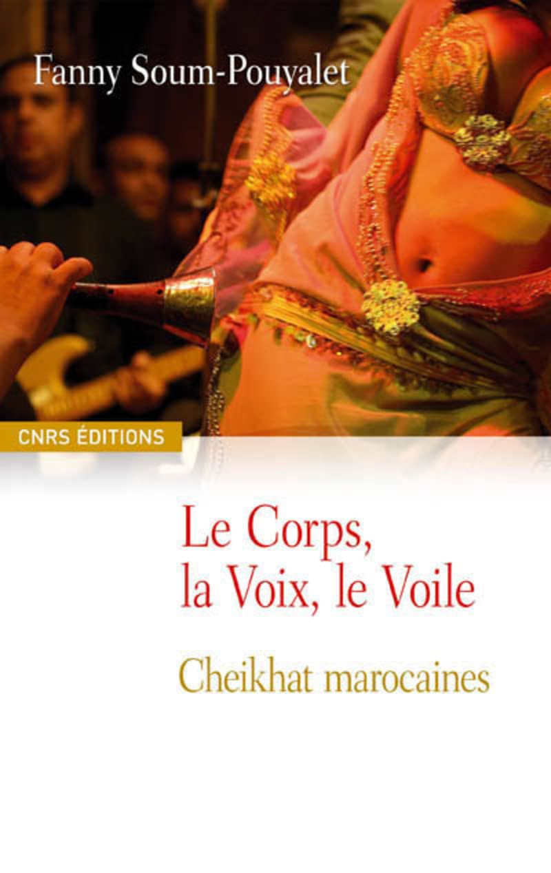 Le Corps, la Voix, le Voile : Cheikhat marocaines 9782271065919