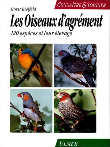 Oiseaux d'agrément: 120 espèces et leur entretien 9782841380114