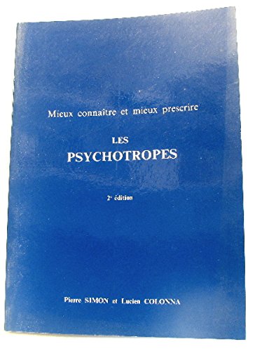 Mieux connaître et mieux préscrire les psychotropes. 2 ème édition 