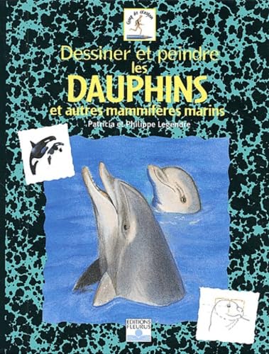 Dessiner et peindre les dauphins et autres mammifères marins 9782215074731