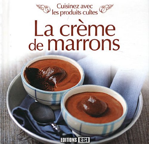 cuisinez avec les produits cultes - la creme de marrons (0) 9782822600293