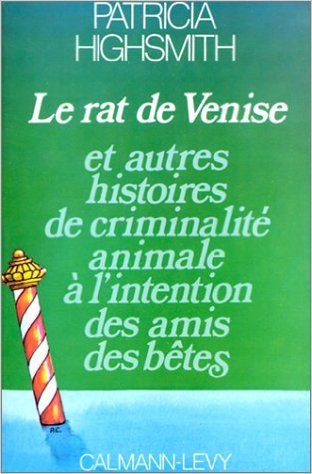 Le Rat de Venise : Et autres histoires de criminalité animale à l'intention des amis des bêtes de Patricia Highsmith ( 1 avril 1994 ) 