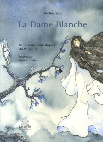 La Dame Blanche: Sept contes fantastiques du Périgord 9782913703582