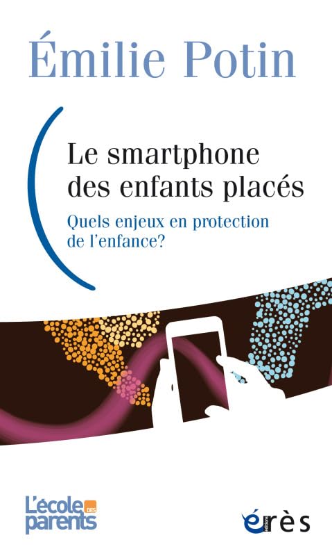 Smartphone, un nouvel acteur en protection de l'enfance: QUELS ENJEUX EN PROTECTION DE L'ENFANCE ? 9782749266855