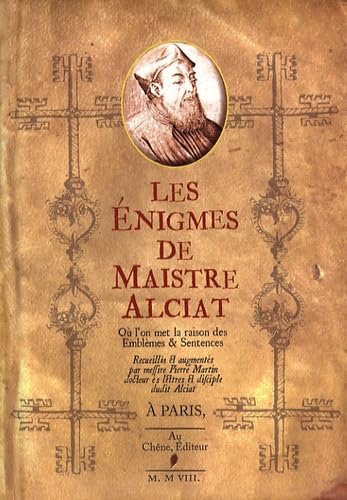 Les énigmes de Maistre Alciat: Où l'on met la raison des Emblèmes & Sentences 9782842779450