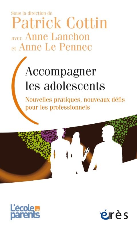 Accompagner les adolescents: NOUVELLES PRATIQUES, NOUVEAUX DEFIS POUR LES PROFESSIONNELS 9782749262086