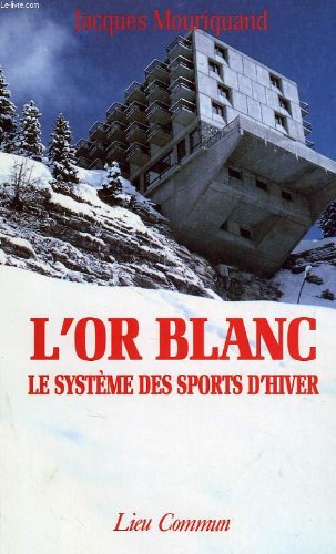 L'or blanc : le systeme des sports d'hiver 9782867051180