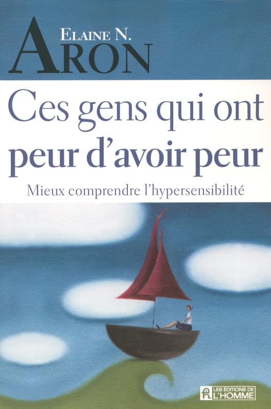 CES GENS QUI ONT PEUR D'AVOIR PEUR MIEUX COMPRENDRE L'HYPERSENSIBILITE 9782761920438