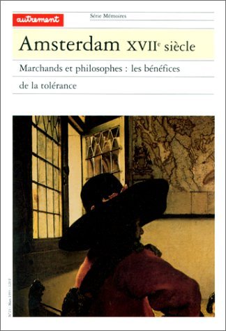 Amsterdam, XVIIe siècle : Marchands et philosophes : Les Bénéfices de la tolérance 9782862604107
