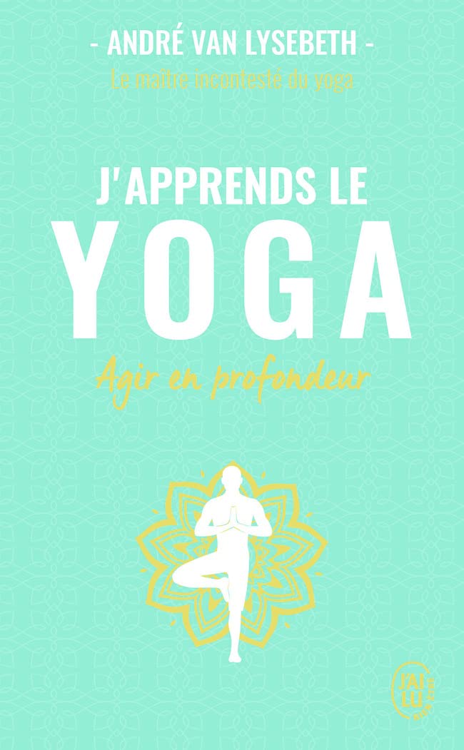 J'apprends le yoga: Agir en profondeur 9782290341735