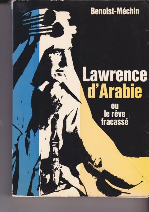 Lawrence d'Arabie ou le rêve fracassé. Clairefontaine, Lausanne. 1961. Broché. 276 pages. Illustrations hors texte, 1 carte. (Histoire. Proche-orient. Biographie. ) 