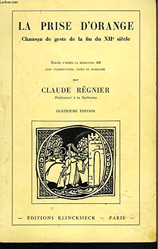 La prise d'Orange - Chanson de geste de la fin du XIIe siècle. Editée d'après la rédaction AB avec introduction, notes et glossaire 