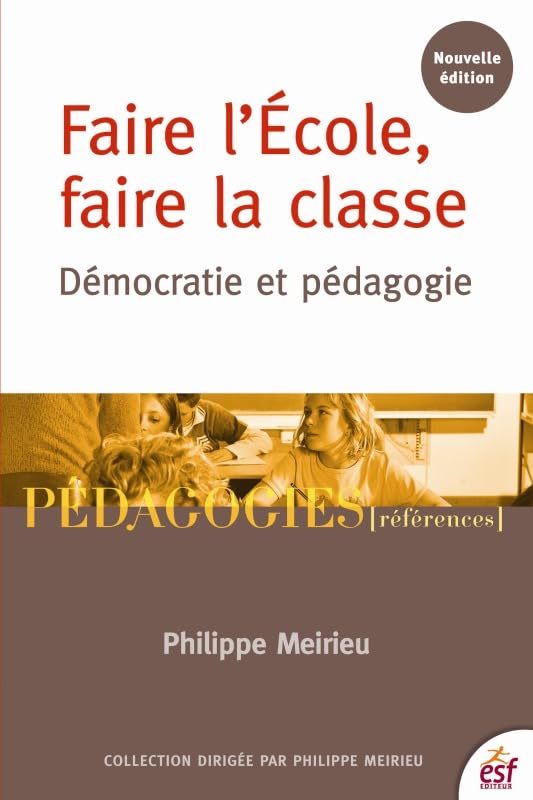 Faire l'école, faire la classe : démocratie et pédagogie 9782710127314