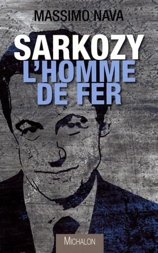 Sarkozy : l'homme de fer 9782841864010