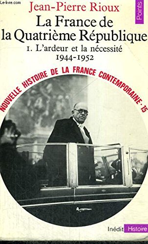 LA FRANCE DE LA QUATRIEME REPUBLIQUE 1. L'ARDEUR ET LA NECESSITE 1944-1952 - Collection Points Histoire H115 