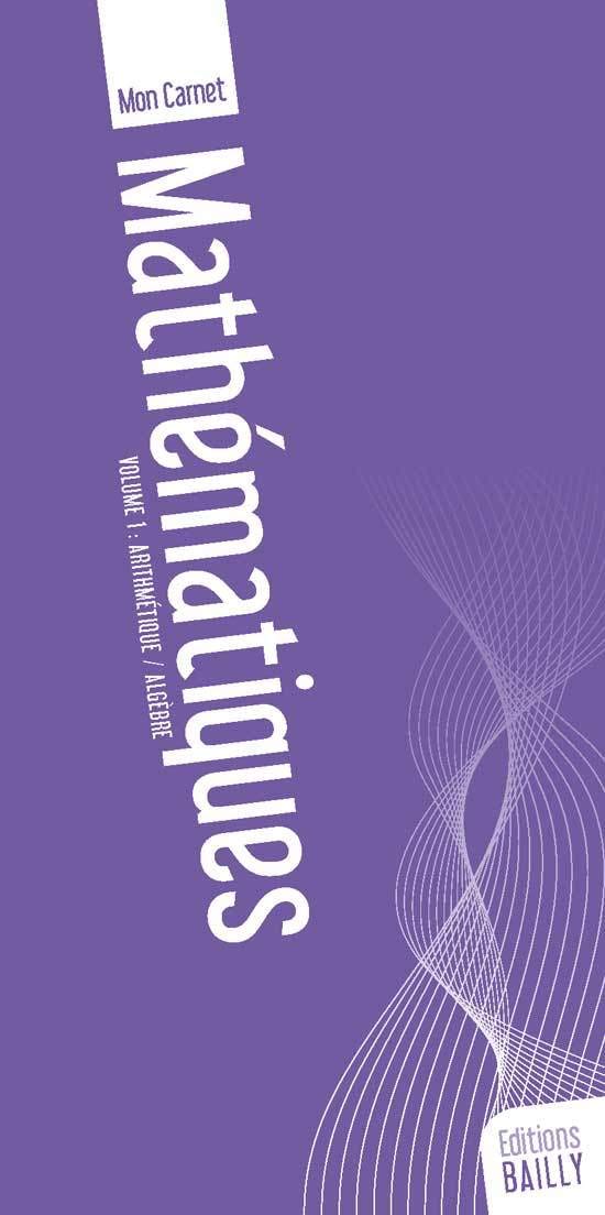 Mon carnet de mathématiques: Volume 1, Arithmétique/algèbre 9782904526060
